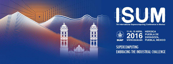 El VII Congreso Internacional de Supercómputo en México (#ISUM2016) se lleva a cabo en Puebla